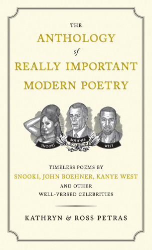 The Anthology Of Really Important Modern Poetry Timeless Poems By Snooki John Boehner Kanye West Etc Ross Kathryn Ross Petras