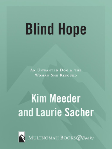 Blind Hope An Unwanted Dog And The Woman She Rescued Meeder Kim