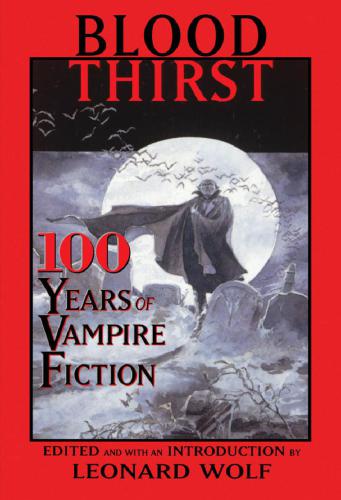 Blood Thirst 100 Years Of Vampire Fiction Wolf Leonard Editor