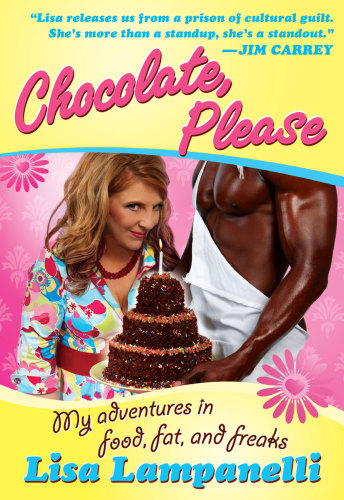 Chocolate Please My Adventures In Food Fat And Freaks Lampanelli Lisa