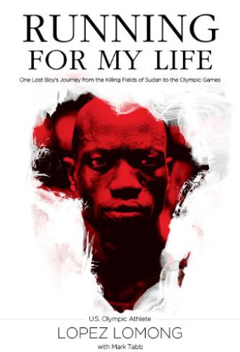 Running For My Life One Lost Boys Journey From The Killing Fields Of Sudan To The Olympic Games Lomong Lopez