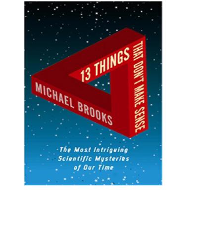 13 Things That Dont Make Sense Scientific Mysteries Brooks Michael