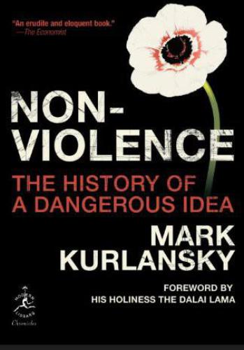 Nonviolence The History Of A Dangerous Idea Kurlansky Mark