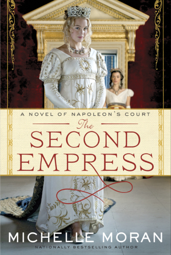 The Second Empress A Novel Of Napoleons Court Moran Michelle