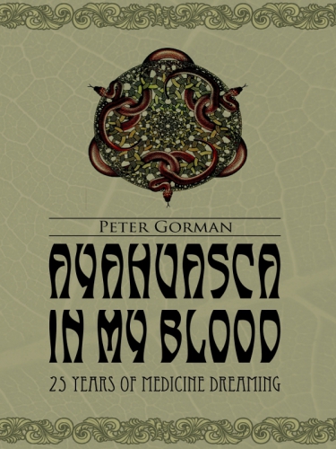 Ayahuasca In My Blood Gorman Peter