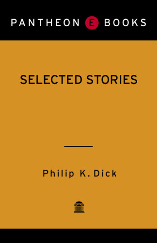 Selected Stories Of Philip K Dick Philip K Dick