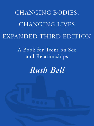 Changing Bodies Changing Lives A Book For Teens On Sex And Relationships Bell Ruth