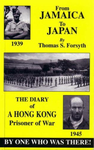 From Jamaica To Japan The Diary Of A Hong Kong Prisoner Of War Forsyth Thomas