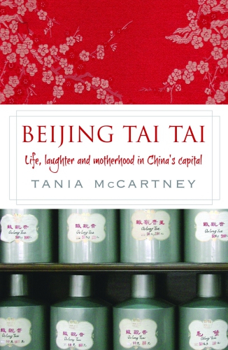 Beijing Tai Tai Life Laughter And Motherhood In Chinas Capital Mccartney Tania