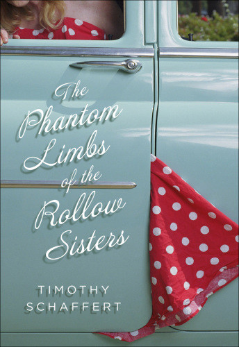 The Phantom Limbs Of The Rollow Sisters Schaffert Timothy