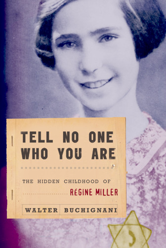 Tell No One Who You Are The Hidden Childhood Of Regine Miller Buchignani Walter