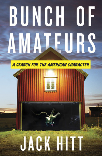 Bunch Of Amateurs A Search For The American Character Hitt Jack