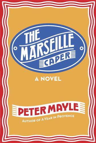 The Marseille Caper Mayle Peter
