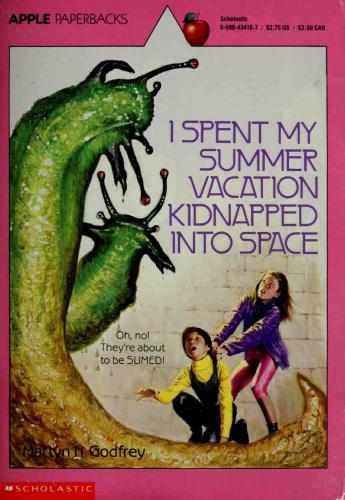 I Spent My Summer Vacation Kidnapped Into Space Godfrey Martyn