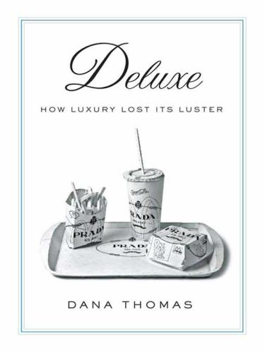 Deluxe How Luxury Lost Its Luster Thomas Dana