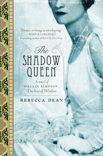 The Shadow Queen A Novel Of Wallis Simpson Duchess Of Windsor Wallis Dean Rebecca