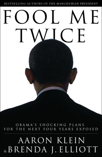 Fool Me Twice Obamas Shocking Plans For The Next Four Years Exposed Klein Aaron Elliott Brenda J