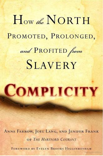 Complicity How The North Promoted Prolonged And Profited From Slavery Farrow Anne
