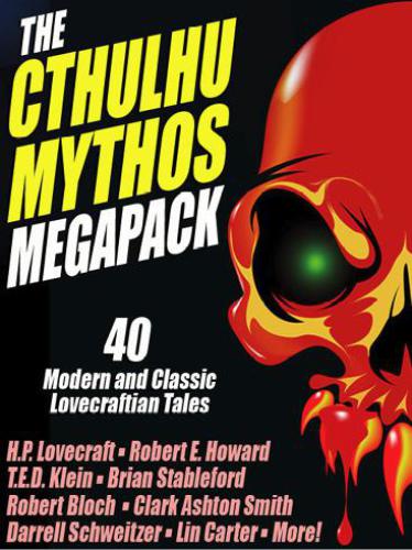 The Cthulhu Mythos Megapack 40 Modern And Classic Lovecraftian Tales Betancourt John Gregory Ed Colin Azariahkribbs