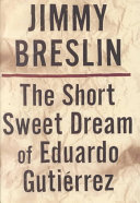 The Short Sweet Dream Of Eduardo Gutirrez Jimmy Breslin