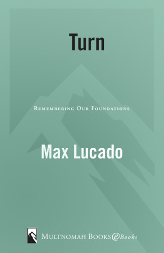 Turn Remembering Our Foundations Max Lucado