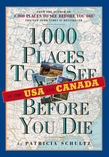 1000 Places To See In The Usa And Canada Before You Die Schultz Patricia