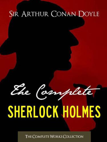 The Complete Sherlock Holmes Arthur Conan Doyle