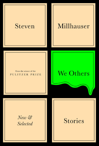 We Others New And Selected Stories Millhauser Steven