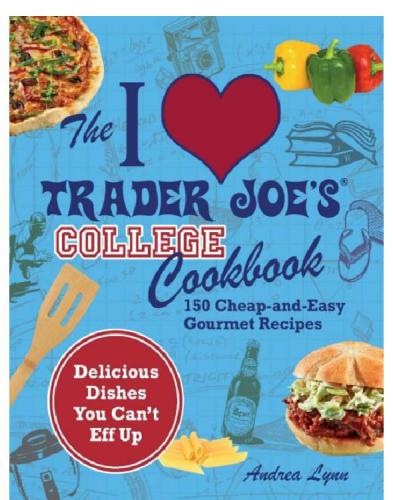 I Love Trader Joes College Cookbook 150 Cheap And Easy Gourmet Recipes Delicious Dishes You Cant Eff Up Andrea Lynn