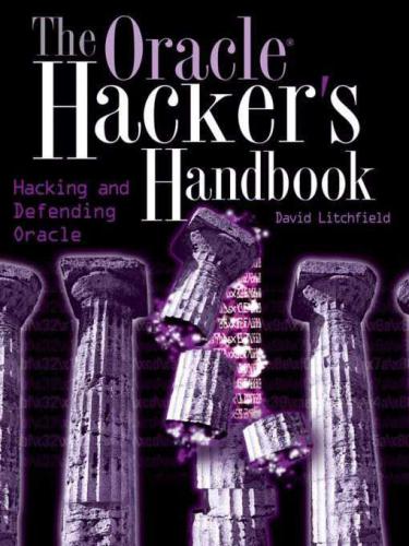 The Oracle Hackers Handbook Hacking And Defending Oracle Litchfield David