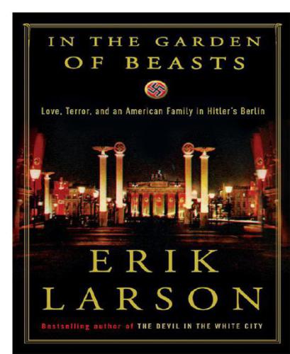 In The Garden Of Beasts Love Terror And An American Family In Hitlers Berlin Erik Larson