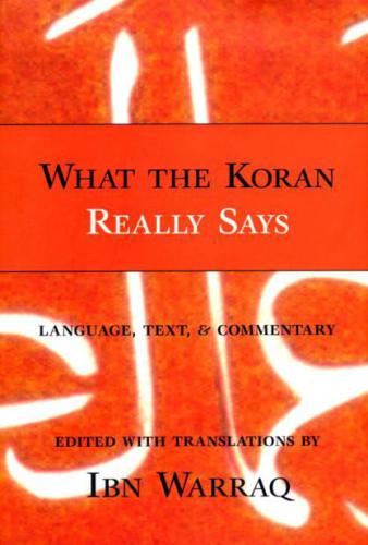What The Koran Really Says Language Text And Commentary Warraq Ibn