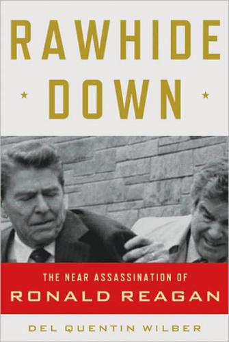 Rawhide Down The Near Assassination Of Ronald Reagan Wilber Del Quentin