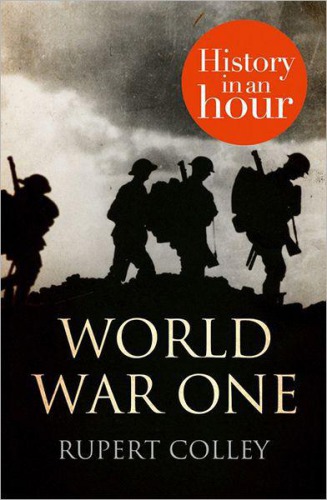 World War One History In An Hour Rupert Colley
