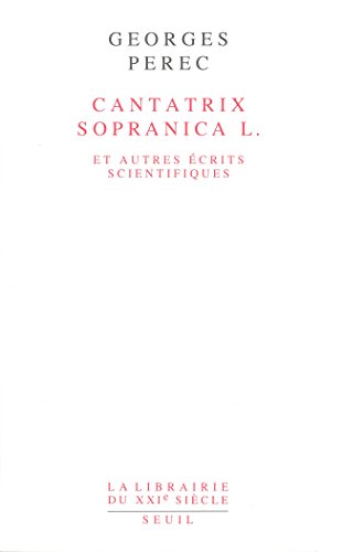 Cantatrix Sopranica L Et Autres Crits Scientifiques Librairie Du Xxie Sicle French Edition Georges Perec