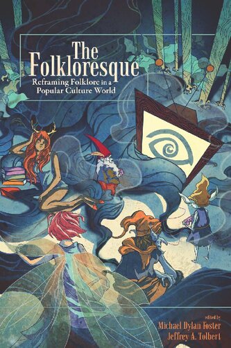 The Folkloresque Reframing Folklore In A Popular Culture World 1st Edition Michael Dylan Foster Editor