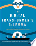 The Digital Transformers Dilemma How To Energize Your Core Business While Building Disruptive Products And Services 1st Edition Frankenberger