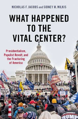 What Happened To The Vital Center Presidentialism Populist Revolt And The Fracturing Of America Nicholas Jacobs