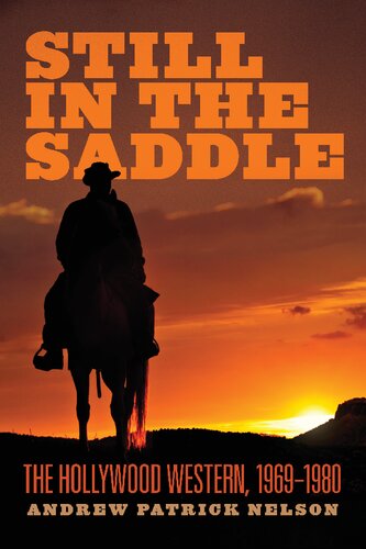Still In The Saddle The Hollywood Western 19691980 Andrew Patrick Nelson