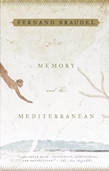 Memory And The Mediterranean Fernand Braudel