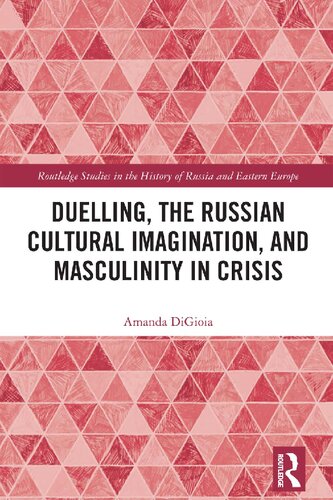 Duelling The Russian Cultural Imagination And Masculinity In Crisis 1st Edition Amanda Digioia