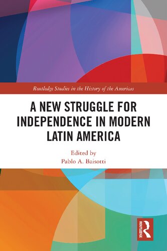 A New Struggle For Independence In Modern Latin America Pablo A Baisotti Ed
