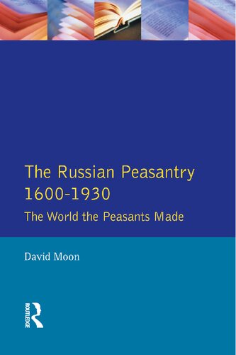 The Russian Peasantry 16001930 The World The Peasants Made David Moon