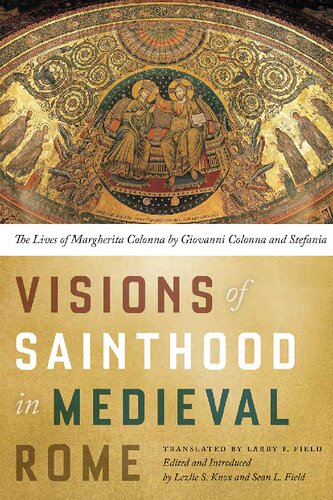 Visions Of Sainthood In Medieval Rome The Lives Of Margherita Colonna By Giovanni Colonna And Stefania Lezlie S Knox