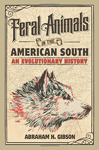 Feral Animals In The American South An Evolutionary History Abraham H Gibson