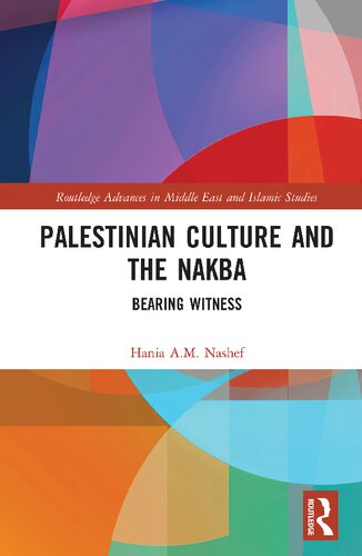 Palestinian Culture And The Nakba Bearing Witness Hania A M Nashef