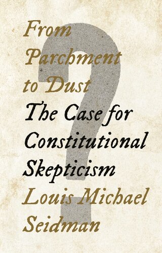 From Parchment To Dust The Case For Constitutional Skepticism Louis Michael Seidman