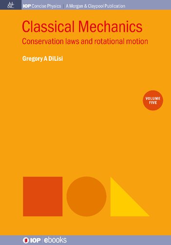 Classical Mechanics Volume 5 Conservation Laws And Rotational Motion Gregory A Dilisi