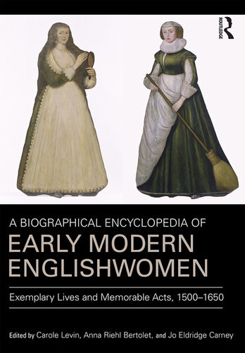 A Biographical Encyclopedia Of Early Modern Englishwomen Exemplary Lives And Memorable Acts 15001650 Carole Levin