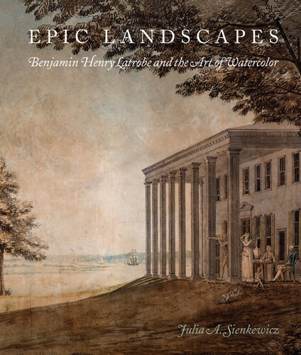 Epic Landscapes Benjamin Henry Latrobe And The Art Of Watercolor Julia Sienkewicz